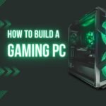 How to Build Your Own Gaming PC